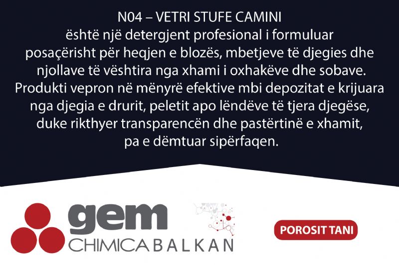 Detergjent per xhama oxhaku dhe sobe N04 – VETRI STUFE CAMINI nga Gem Chimica Balkan, pastrues per xham oxhaku, detergjent per heqjen e blozes, pastrues per xhama sobash, produkt per pastrim xhami oxhaku, detergjent per mbetje djegieje